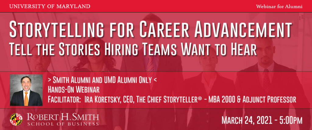 Notice for hands-on webinar by Ira Koretsky hosted by the Robert H. Smith School of Business. Storytelling for career advancement. UMD red, headshot, logos, and text